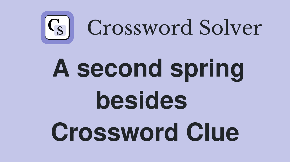 A second spring besides  Crossword Clue