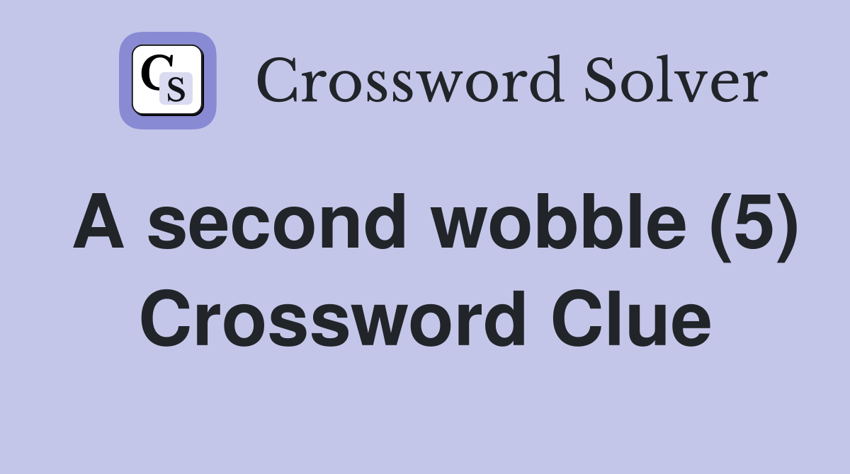 A second wobble (5) Crossword Clue