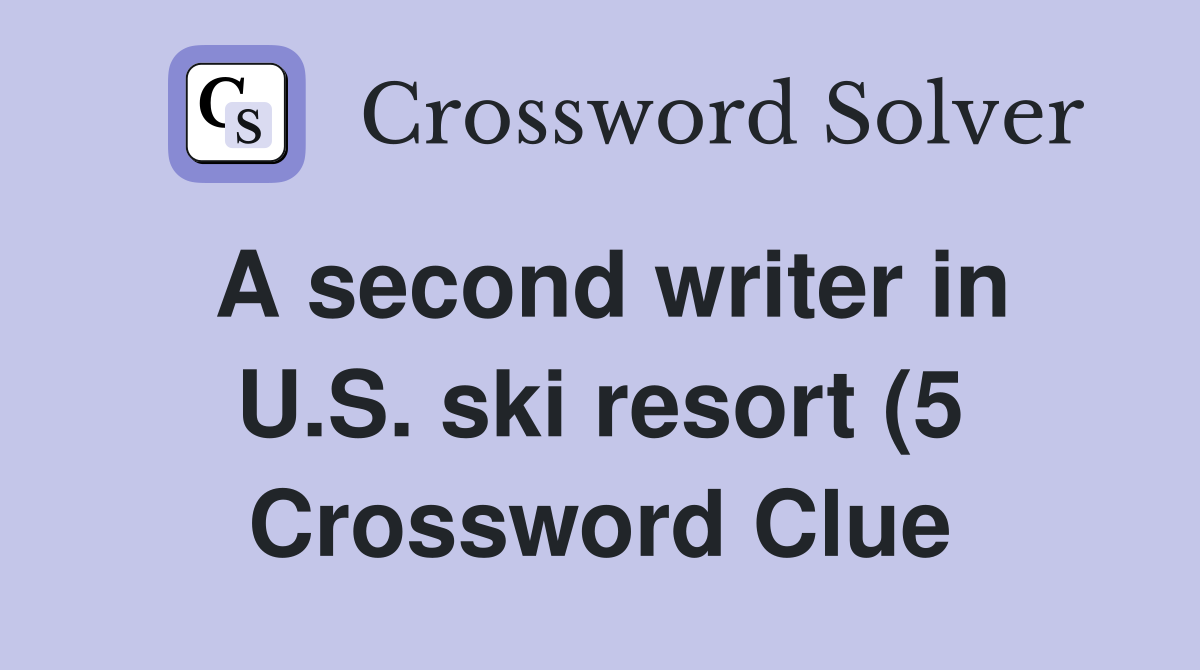 A second writer in U S ski resort (5) Crossword Clue Answers A second writer in U S ski resort (5) Crossword Clue Answers