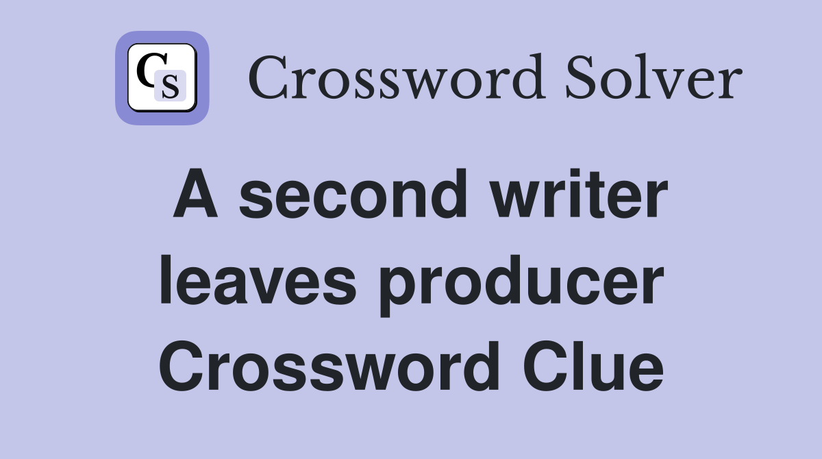 A second writer leaves producer Crossword Clue