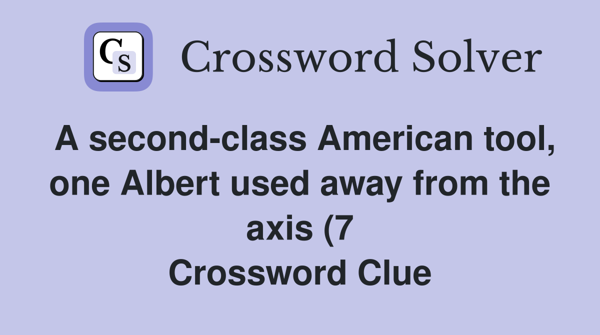 A second class American tool one Albert used away from the axis (7 A second class American tool one Albert used away from the axis (7