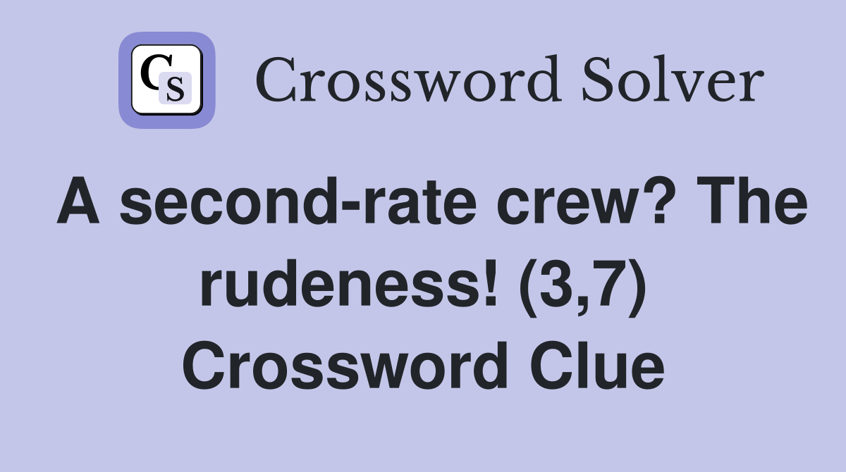 A second-rate crew? The rudeness! (3,7) Crossword Clue
