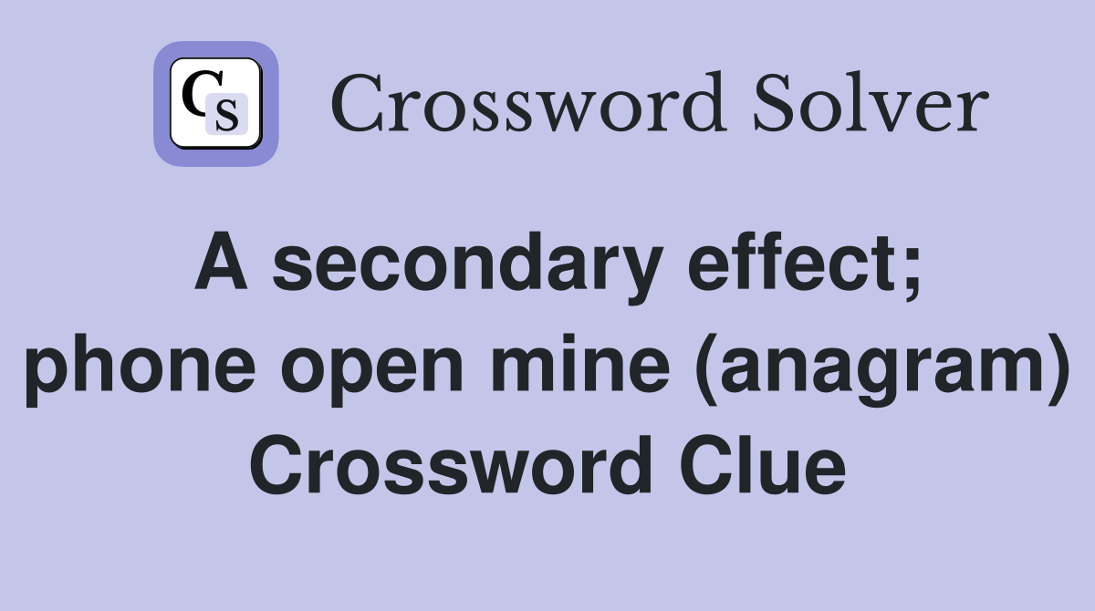 A secondary effect; phone open mine (anagram) Crossword Clue