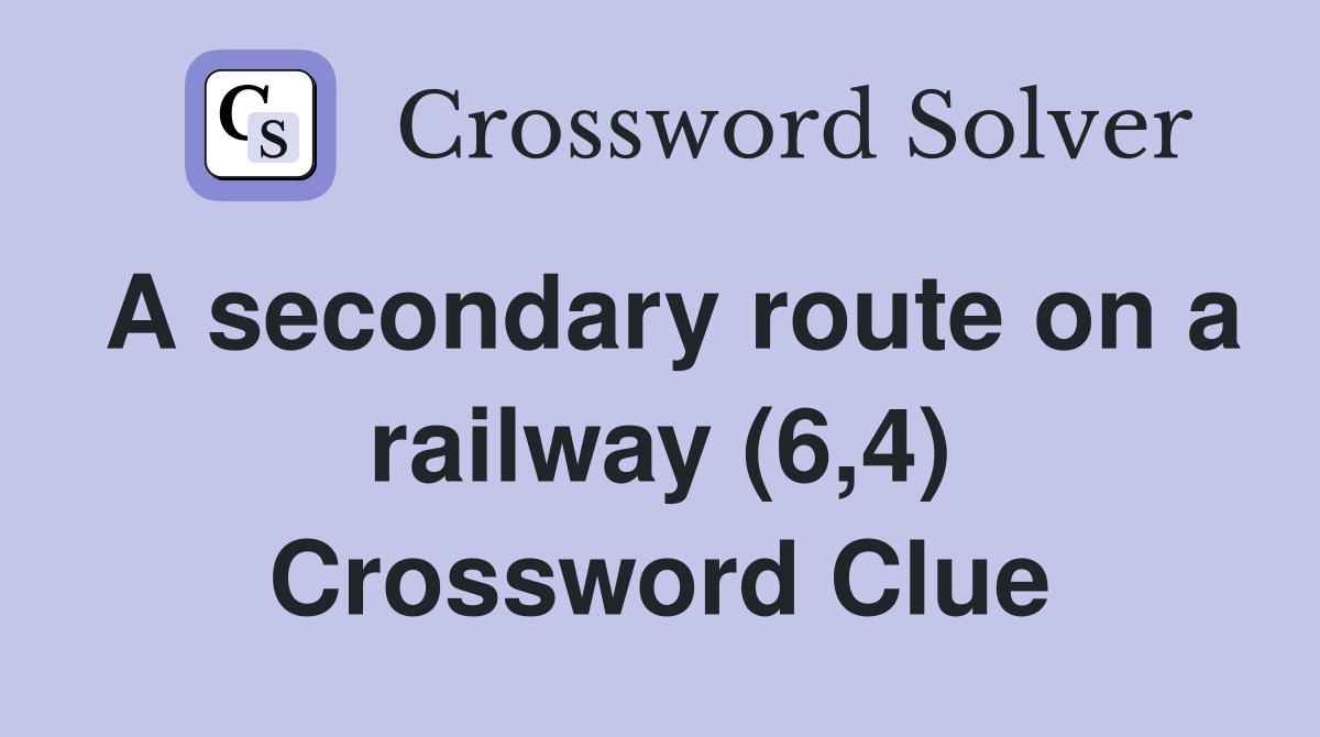 A secondary route on a railway (6,4) Crossword Clue