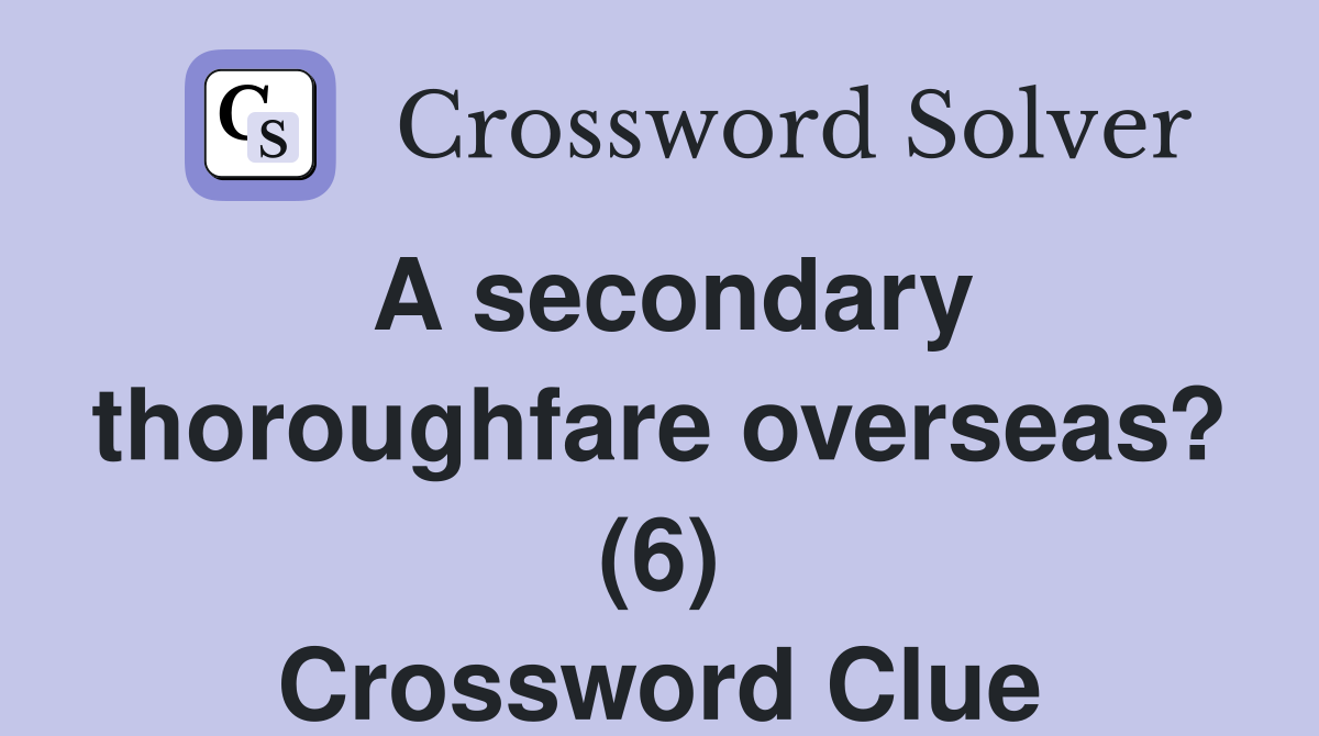 A secondary thoroughfare overseas? (6) Crossword Clue