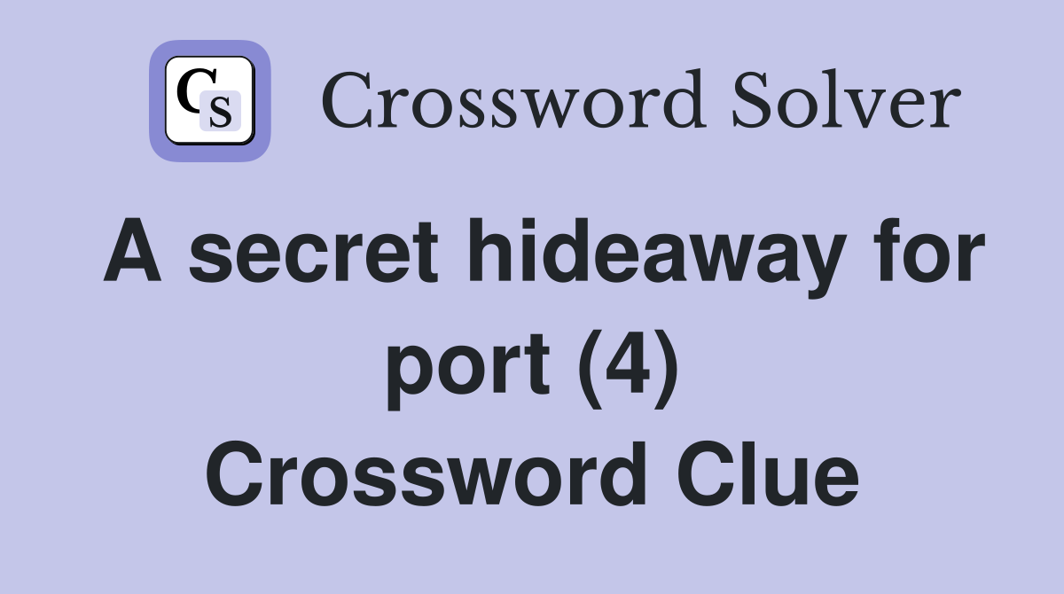 A secret hideaway for port (4) Crossword Clue