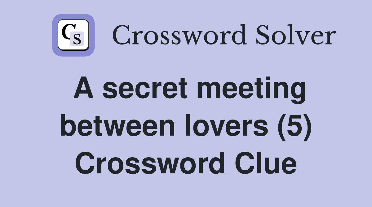 A secret meeting between lovers (5) Crossword Clue