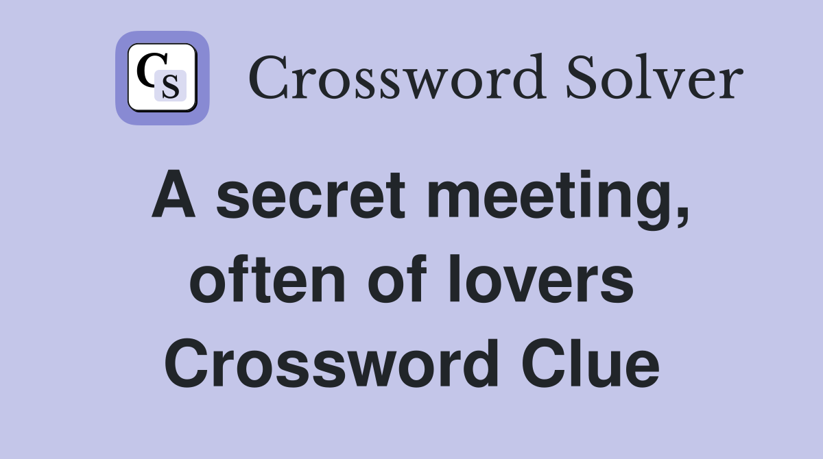 A secret meeting, often of lovers Crossword Clue