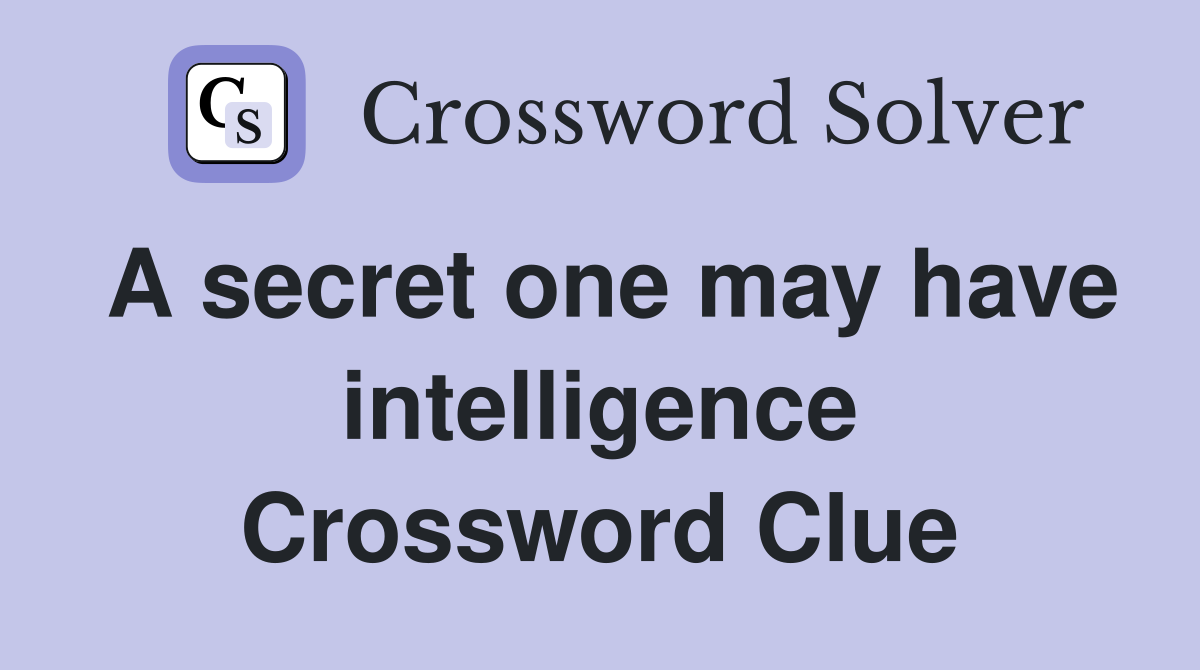 A secret one may have intelligence Crossword Clue