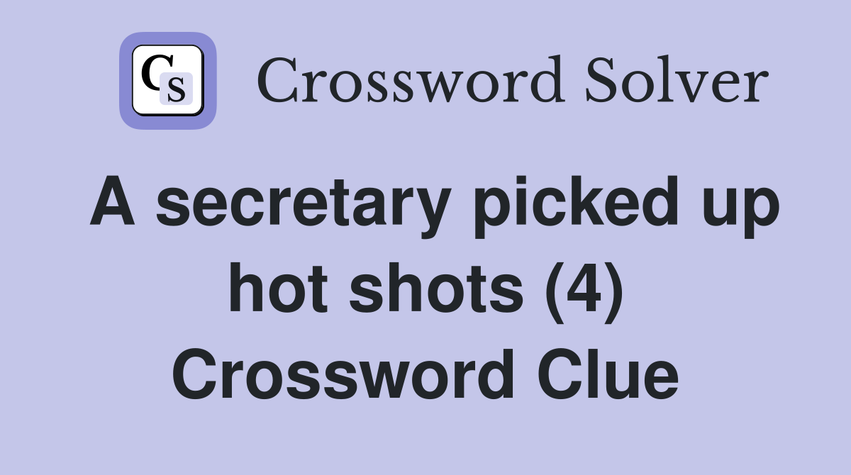 A secretary picked up hot shots (4) Crossword Clue