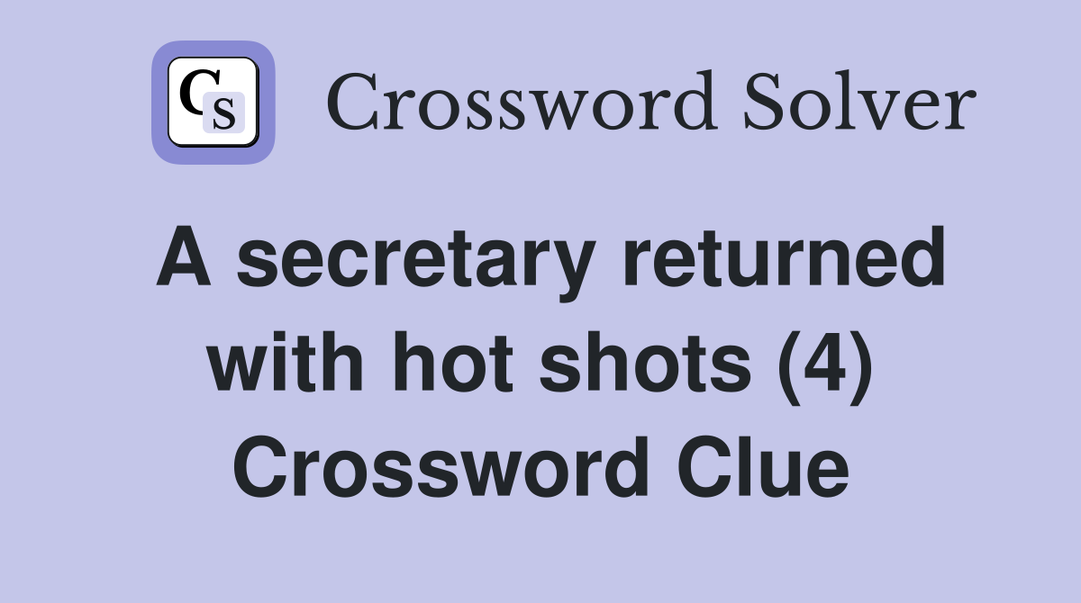A secretary returned with hot shots (4) Crossword Clue