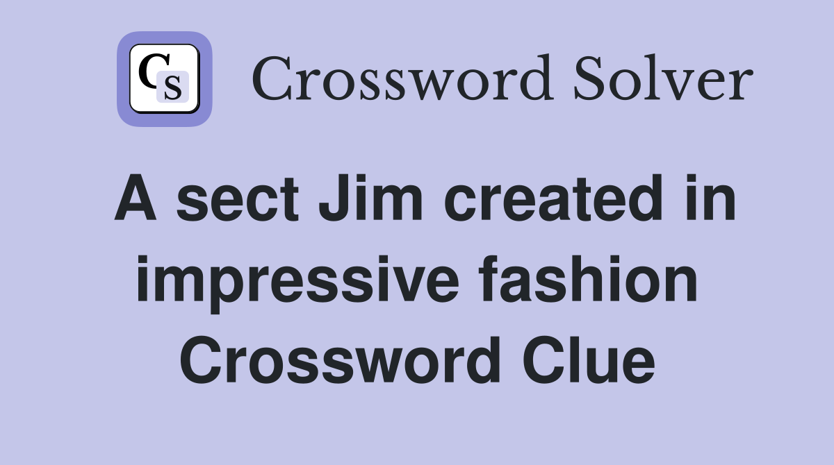 A sect Jim created in impressive fashion Crossword Clue