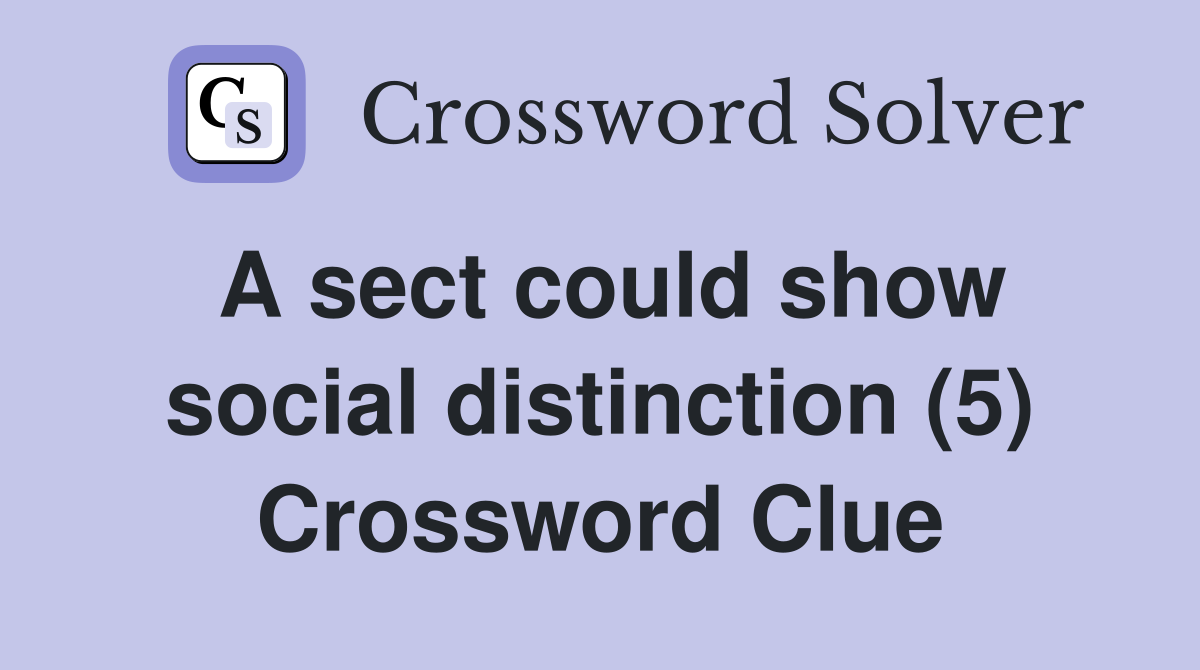 A sect could show social distinction (5) Crossword Clue