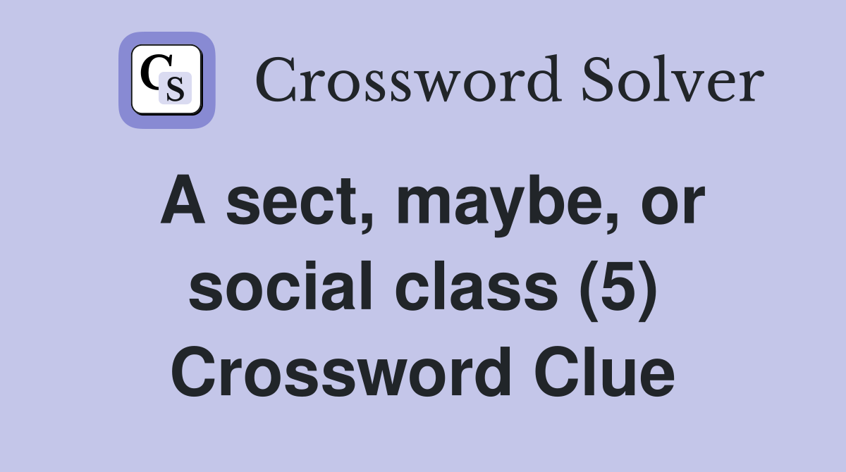 A sect, maybe, or social class (5) Crossword Clue