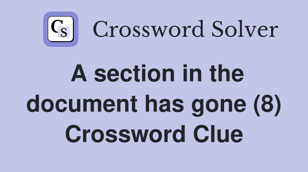 A section in the document has gone (8) Crossword Clue