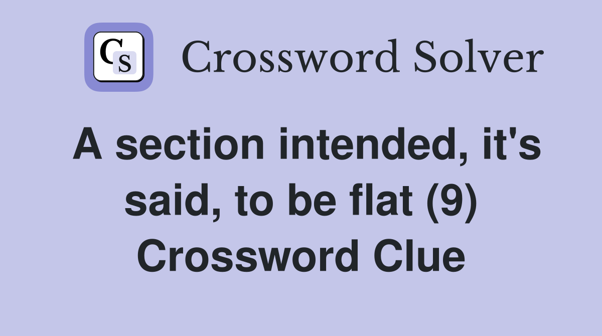 A section intended, it's said, to be flat (9) Crossword Clue