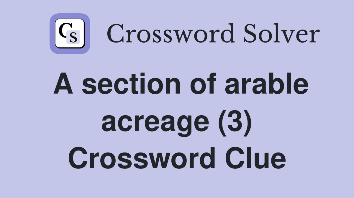 A section of arable acreage (3) Crossword Clue