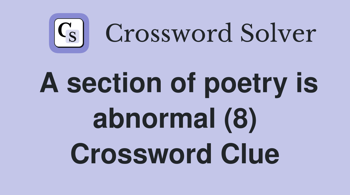 A section of poetry is abnormal (8) Crossword Clue