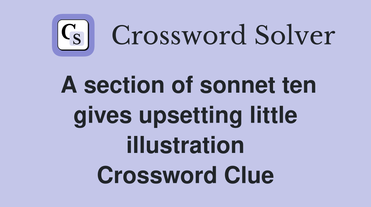 A section of sonnet ten gives upsetting little illustration Crossword Clue
