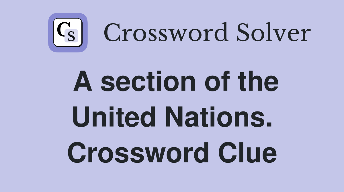 A section of the United Nations. Crossword Clue