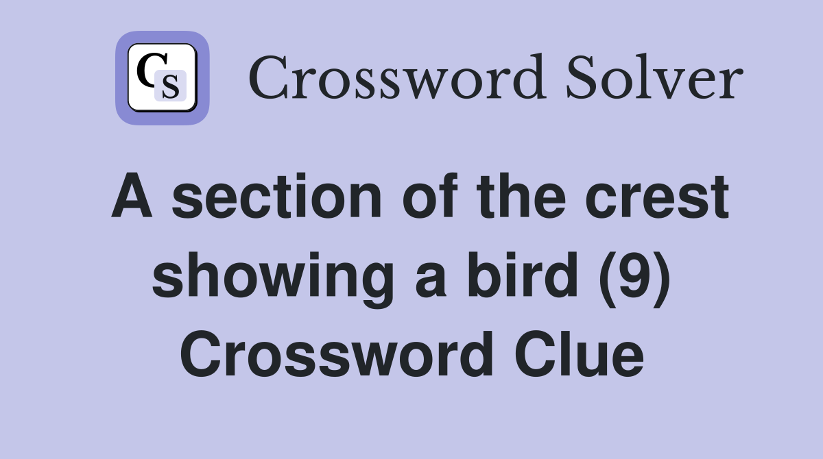 A section of the crest showing a bird (9) Crossword Clue