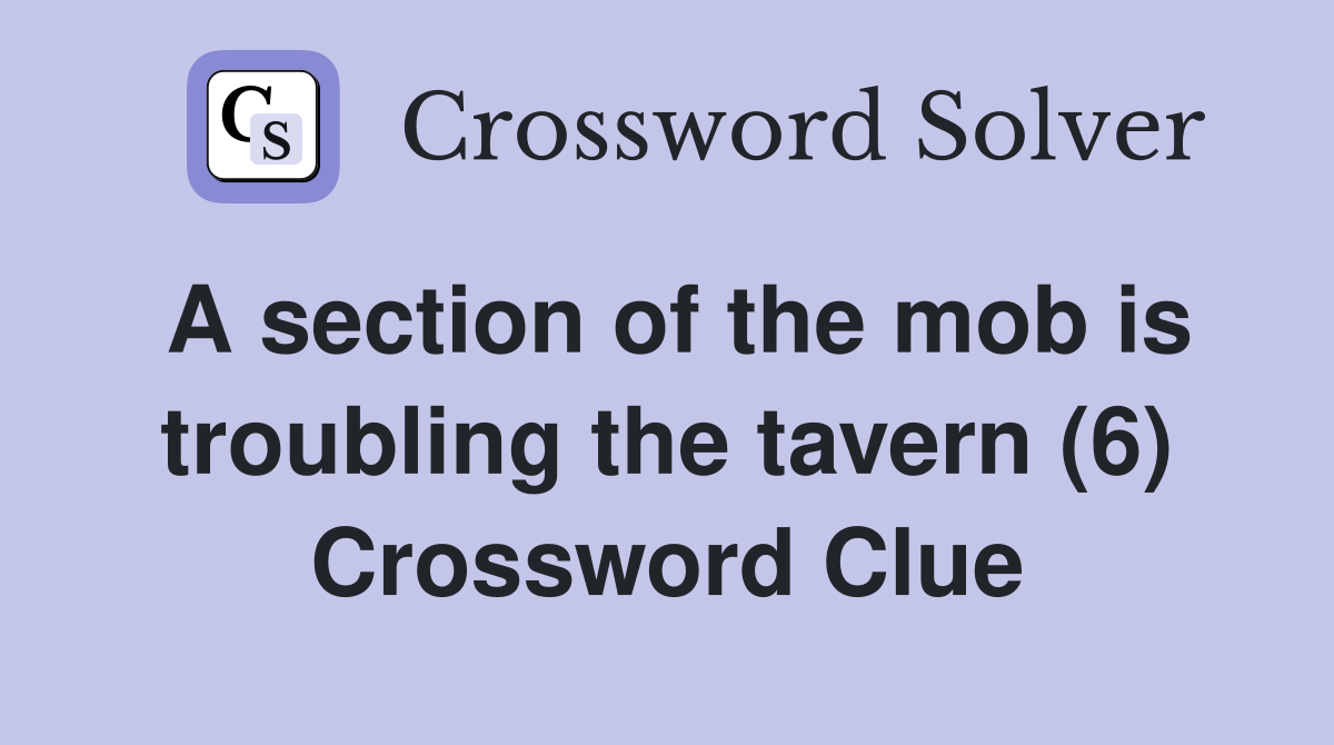 A section of the mob is troubling the tavern (6) Crossword Clue