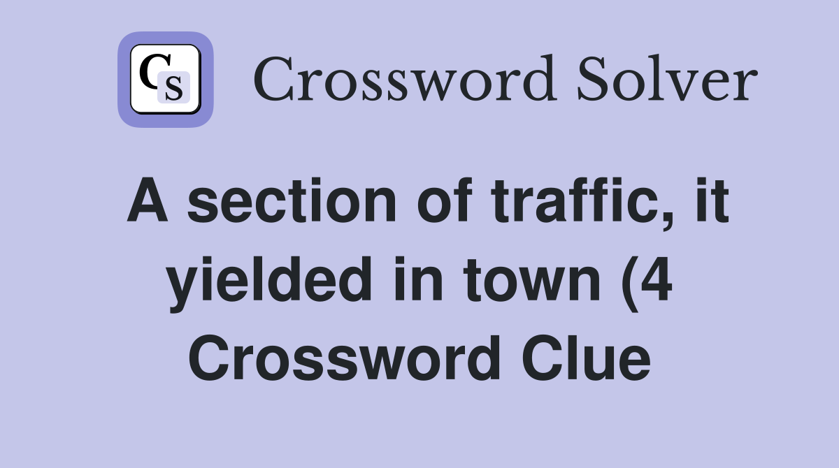 A section of traffic it yielded in town (4) Crossword Clue Answers A section of traffic it yielded in town (4) Crossword Clue Answers