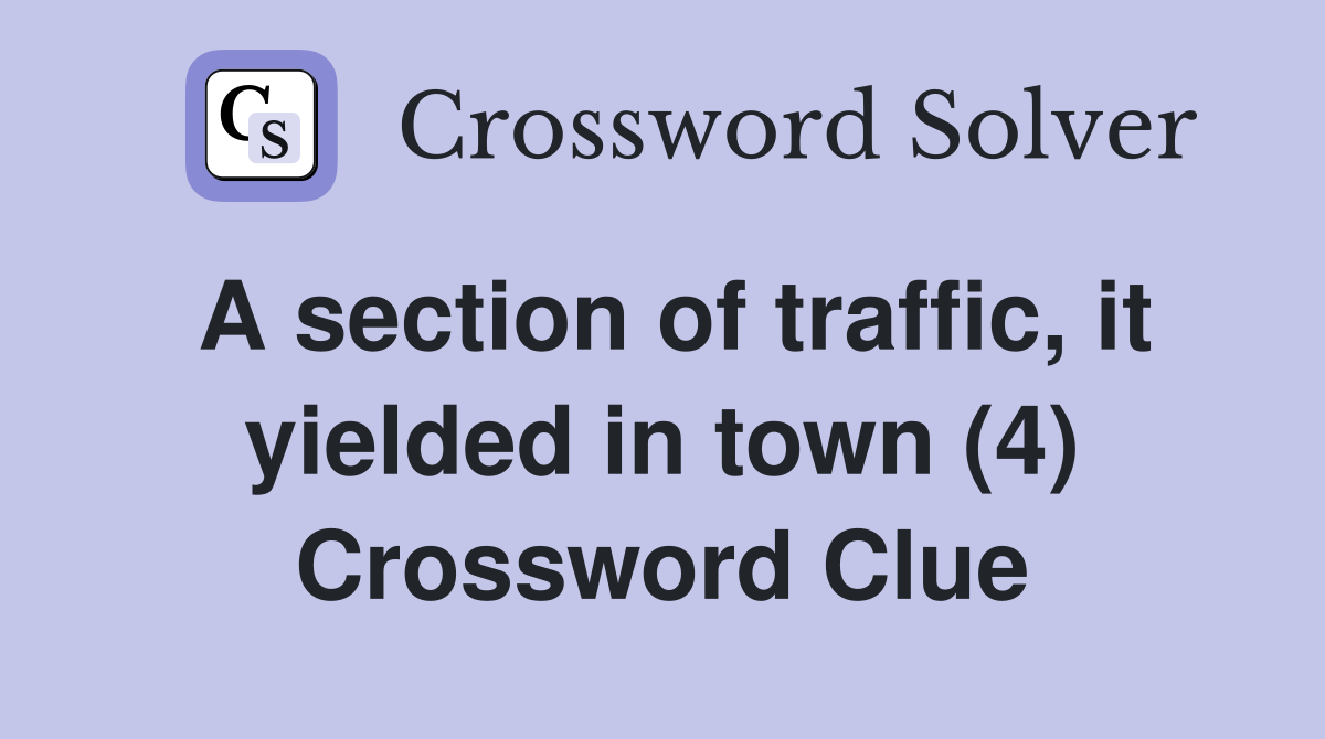 A section of traffic, it yielded in town (4) - Crossword Clue Answers ...