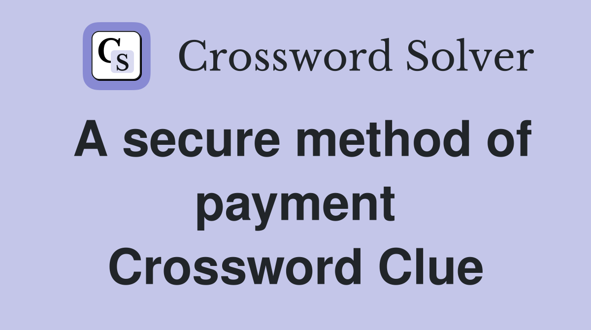 A secure method of payment Crossword Clue