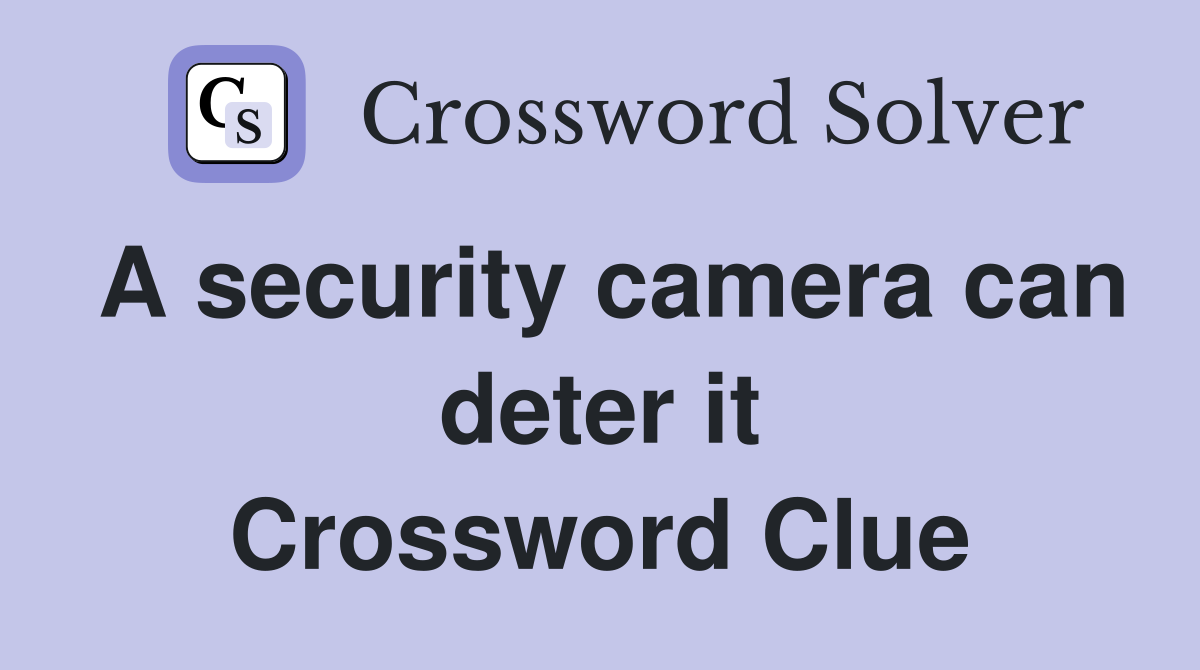 A security camera can deter it Crossword Clue