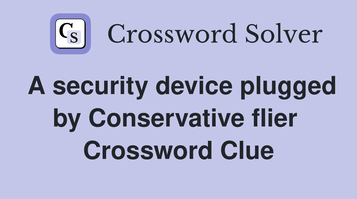A security device plugged by Conservative flier  Crossword Clue