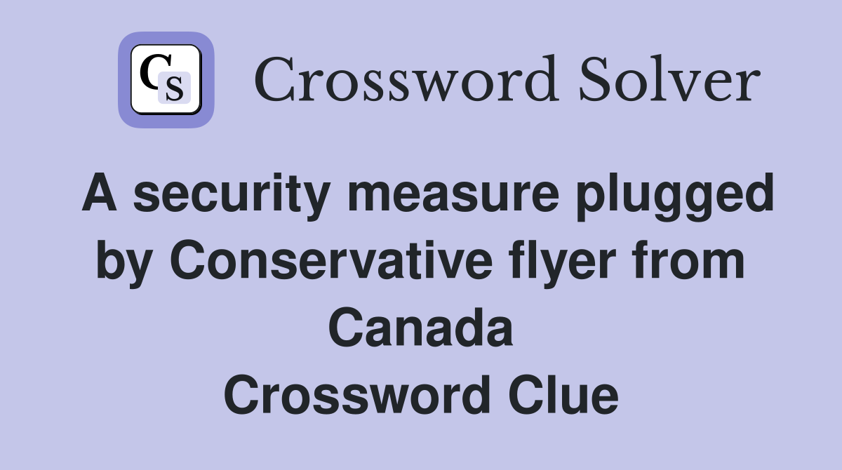 A security measure plugged by Conservative flyer from Canada Crossword Clue