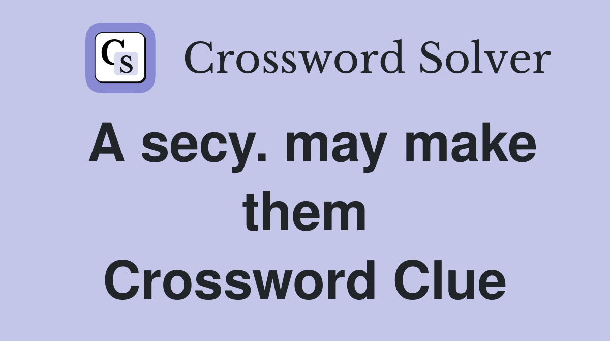 A secy. may make them Crossword Clue