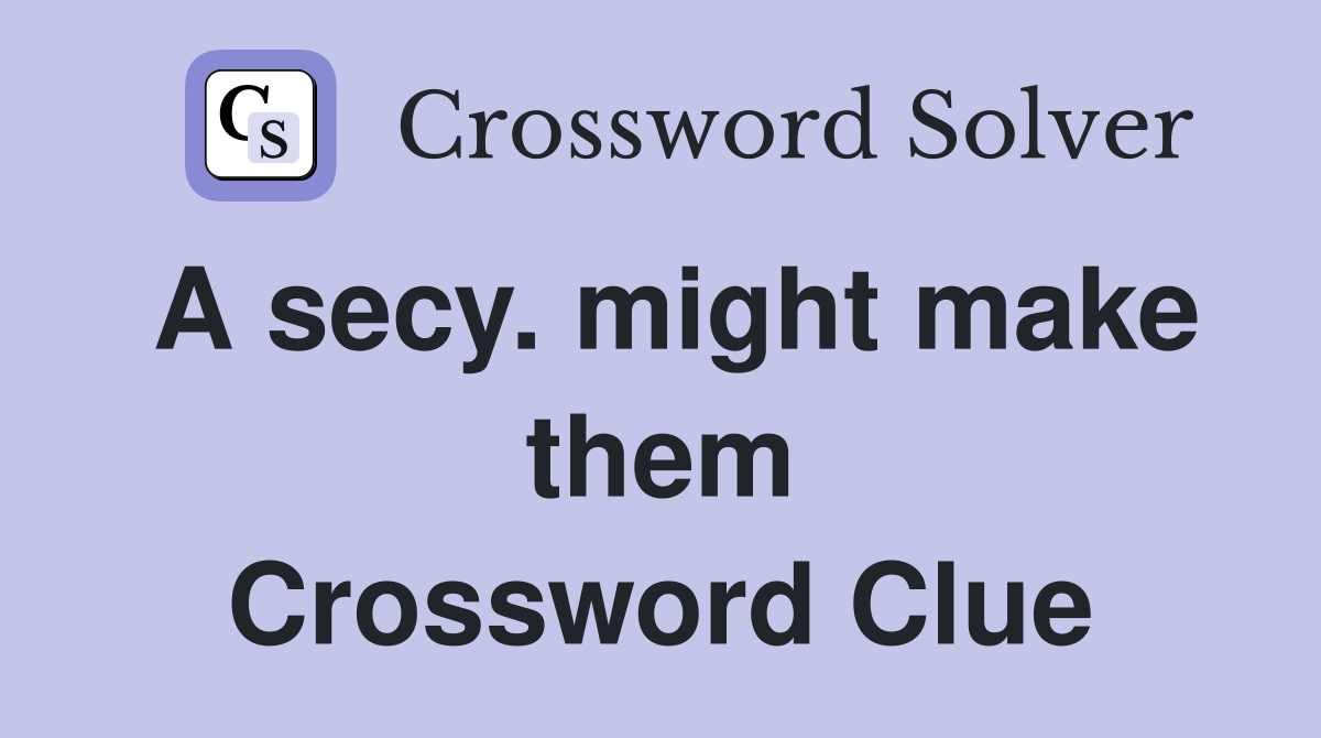 A secy. might make them Crossword Clue