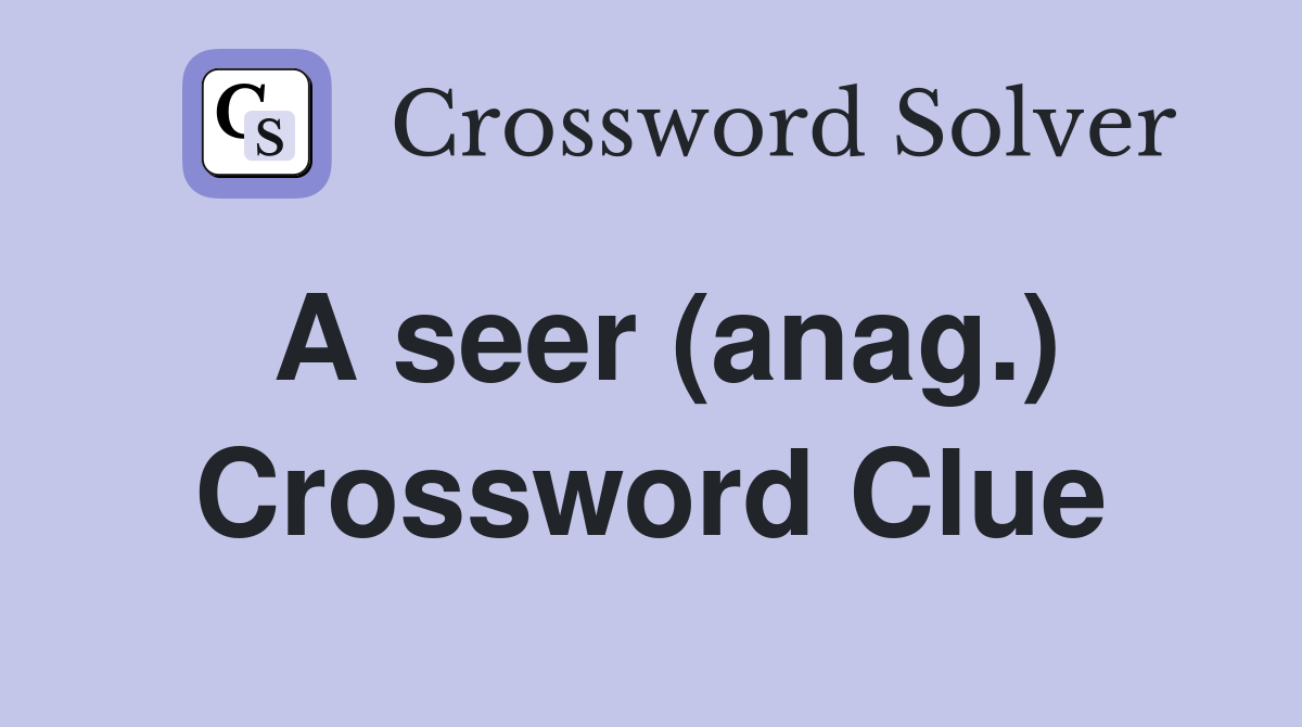 A seer (anag.) Crossword Clue