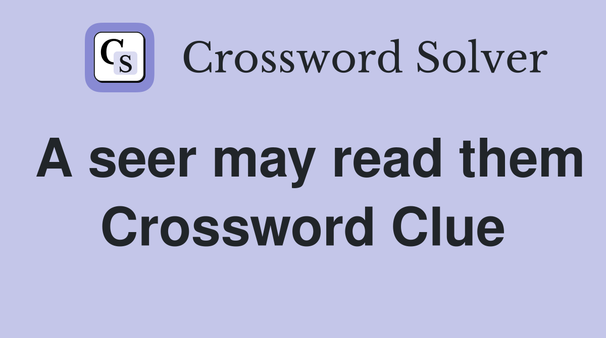 A seer may read them Crossword Clue