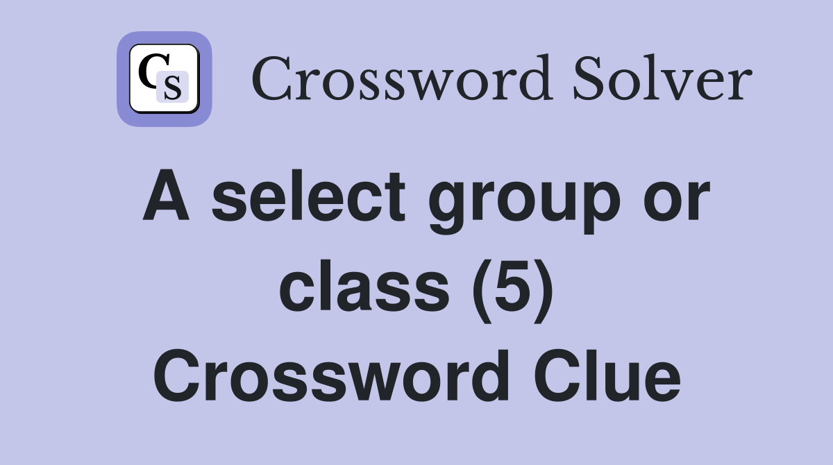 A select group or class (5) Crossword Clue
