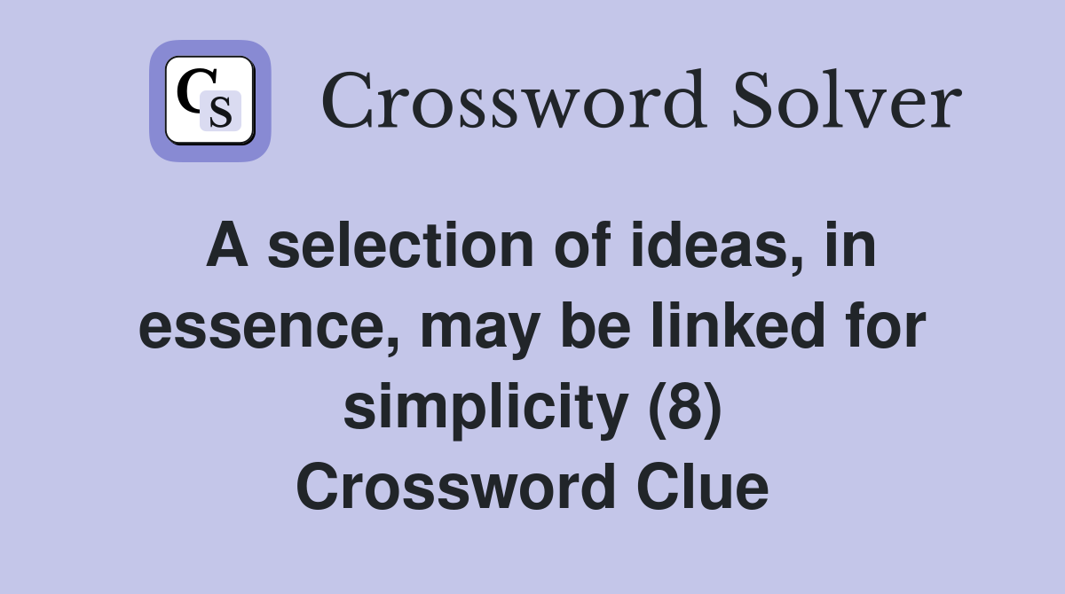 A selection of ideas, in essence, may be linked for simplicity (8) Crossword Clue