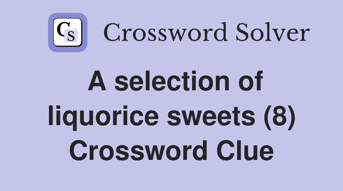 A selection of liquorice sweets (8) Crossword Clue