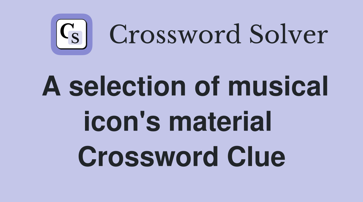 A selection of musical icon's material  Crossword Clue