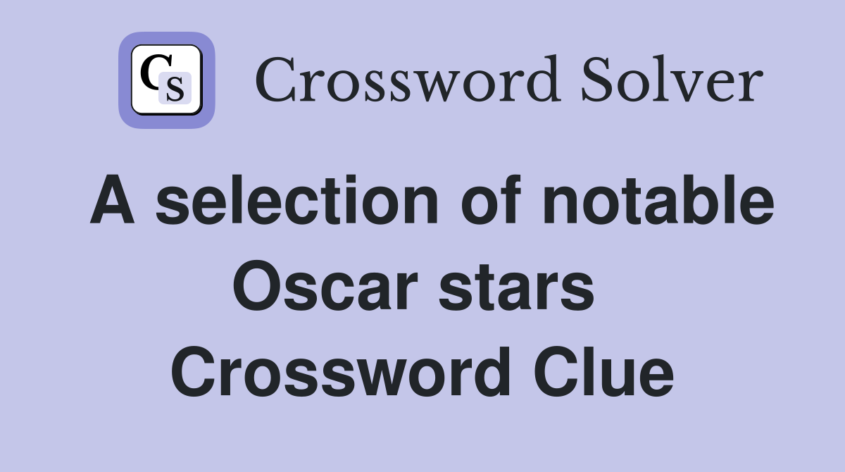 A selection of notable Oscar stars  Crossword Clue