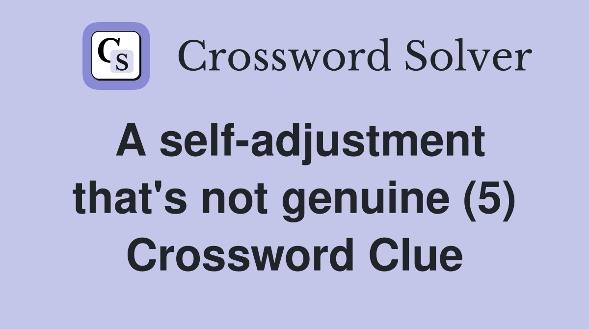 A self-adjustment that's not genuine (5) Crossword Clue