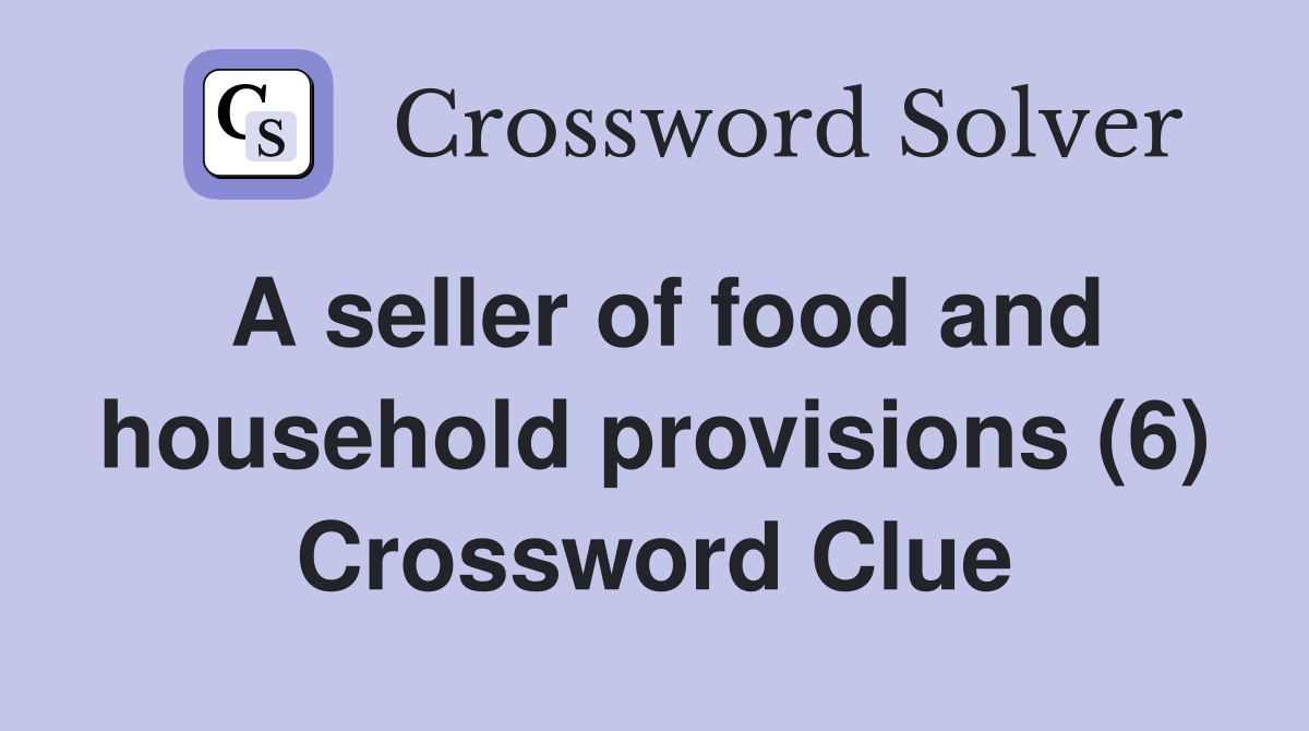 A seller of food and household provisions (6) Crossword Clue