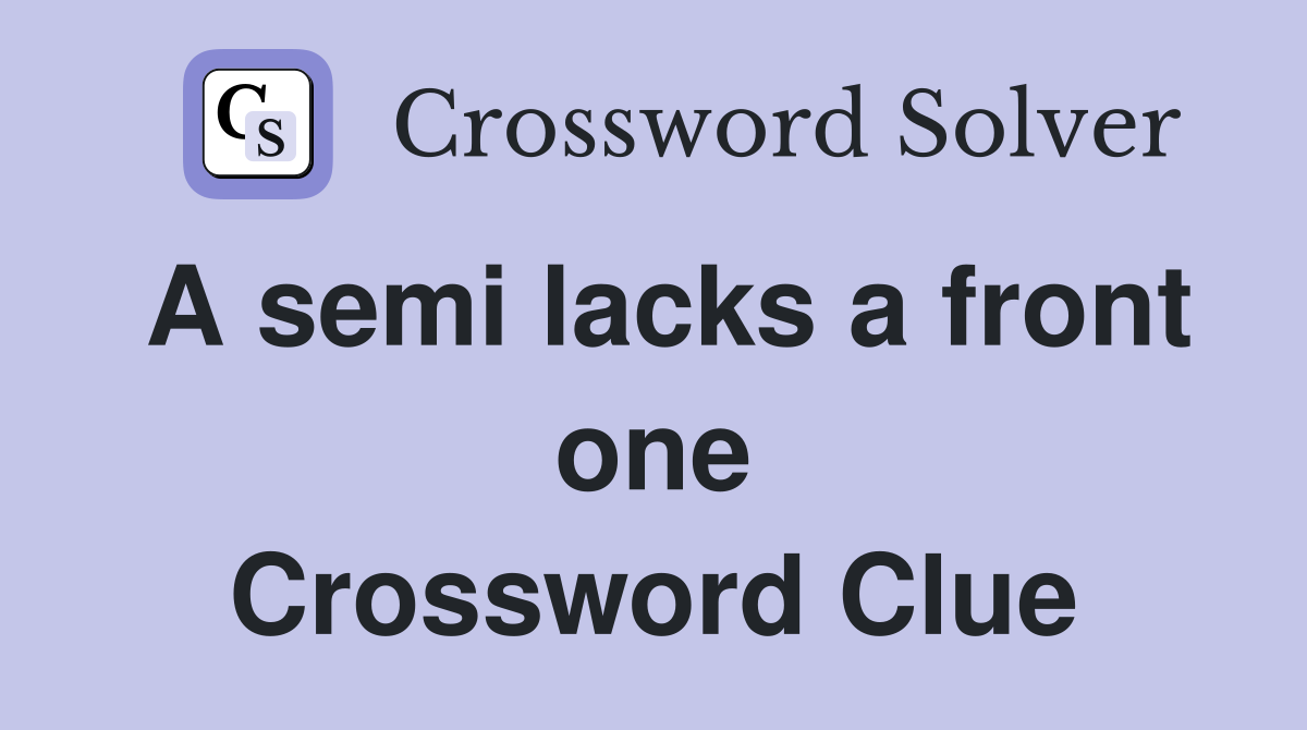 A semi lacks a front one Crossword Clue
