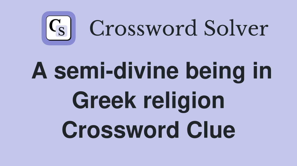 A semi-divine being in Greek religion Crossword Clue