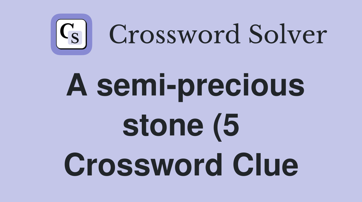 A semi precious stone (5) Crossword Clue Answers Crossword Solver A semi precious stone (5) Crossword Clue Answers Crossword Solver