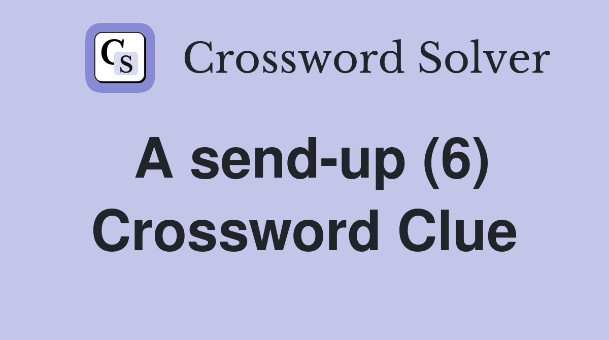 A send-up (6) Crossword Clue