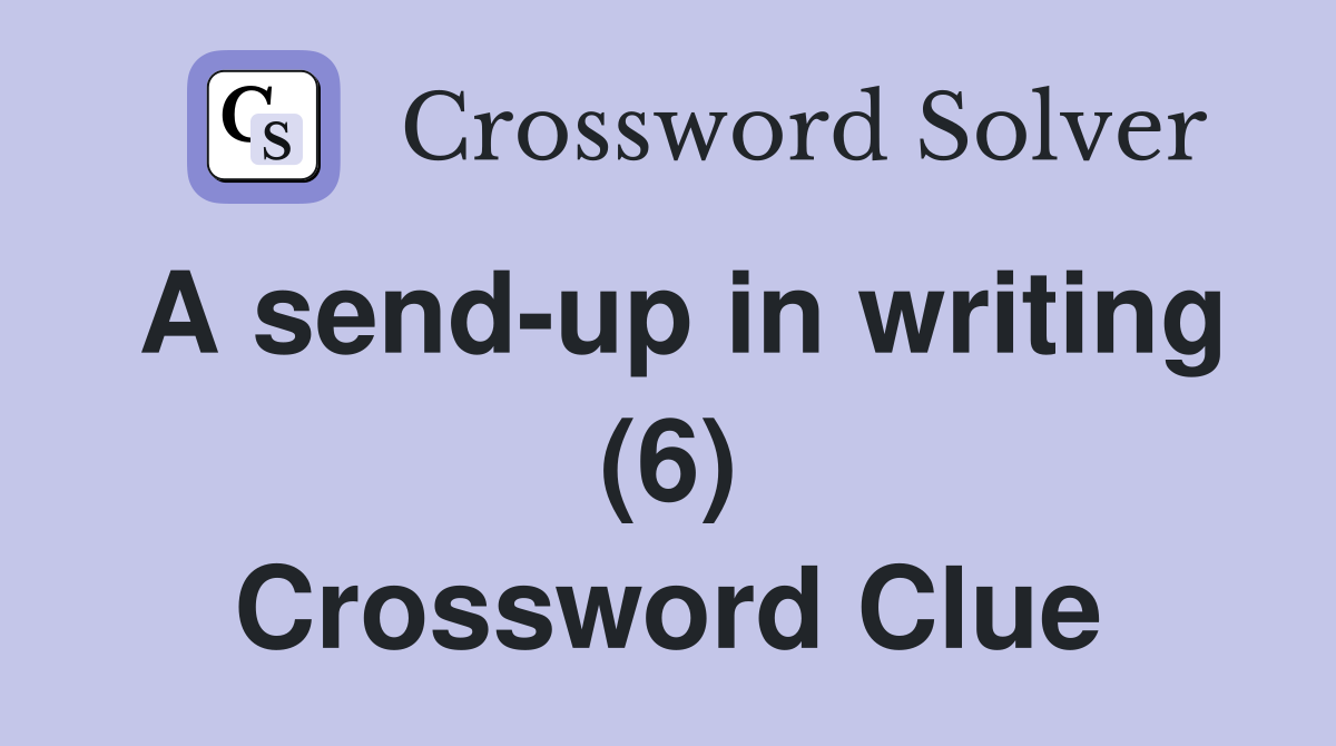 A send-up in writing (6) Crossword Clue