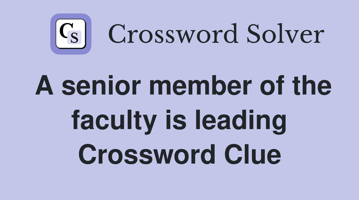 A senior member of the faculty is leading Crossword Clue