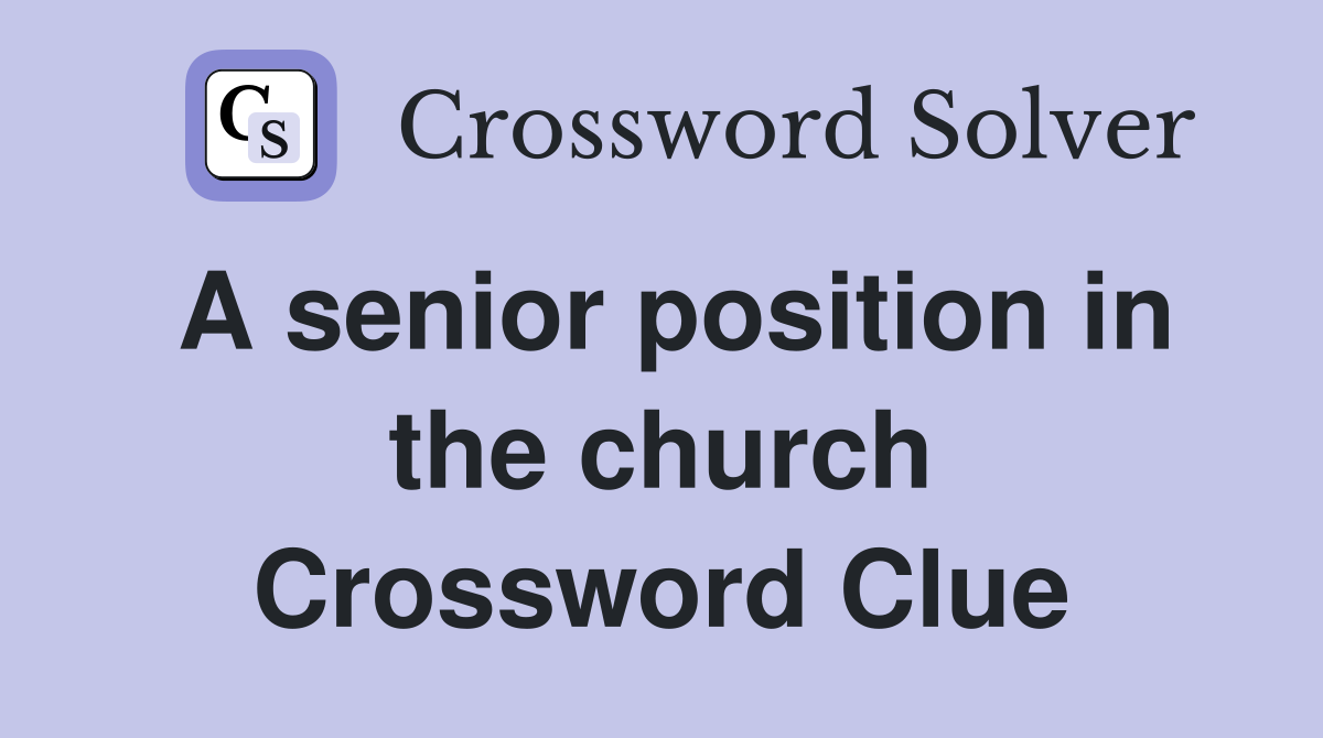 A senior position in the church Crossword Clue